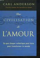 Une civilisation de l'amour, ce que chaque catholique peut faire pour transformer le monde