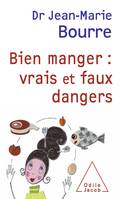 Bien manger : vrais et faux dangers, vrais et faux dangers