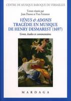 Vénus & Adonis, tragédie en musique de Henry Desmarest (1697), Livret, études et commentaires