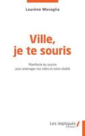 Ville,je te souris, Manifeste du sourire pour aménager nos villes et notre réalité