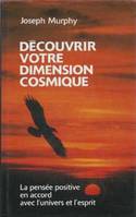 Découvrir votre dimension cosmique, la pensée positive en accord avec l'univers de l'esprit