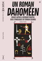 Un roman dahoméen, Francis Aupiais et Bernard Maupoil,  deux ethnologues en terrain colonial