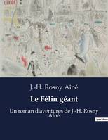 Le Félin géant, Un roman d'aventures de J.-H. Rosny Aîné