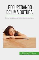 Recuperando de uma rutura, Dicas para superar o fim de uma relação