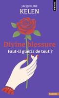 Points Sagesses Divine blessure, Faut-il guérir de tout ?