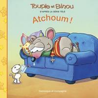 Toupie et Binou, ATCHOUM !