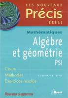 Précis algèbre et géométrie PSI, [nouveau programme]