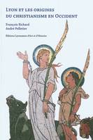 Lyon et les origines du christianisme en Occident.