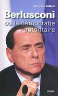 Berlusconi ou la démocratie autoritaire