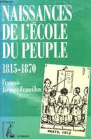 Naissances de l'école du peuple, 1815-1870...