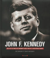 John F. Kennedy, sa vie, sa présidence, son assassinat