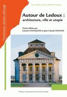 Autour de Ledoux : architecture, ville et utopie, Actes du Colloque international à la Saline royale d'Arc-et-Senans, le 25, 26 et 27 octobre 2006