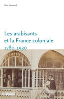 Les arabisants et la France coloniale - savants, conseillers, médiateurs, 1780-1930, Savants, conseillers, médiateurs