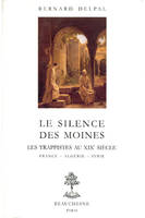 LE SILENCE DES MOINES LES TRAPPISTES AU XIXE SIECLE. FRANCE-ALGERIE-SYRIE, les trappistes au XIXe siècle