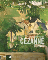 Cézanne et Paris : L’album de l’exposition du musée du Luxembourg