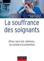 La souffrance des soignants - Stress, burn-out, violences... du constat à la prévention, Stress, burn-out, violences... du constat à la prévention