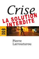 Crise : la solution interdite