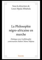 La Philosophie négro-africaine en marche, Dialogue avec le philosophe camerounais Hubert Mono Ndjana
