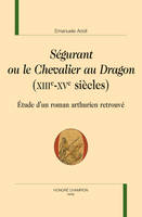 SÉGURANT OU LE CHEVALIER AU DRAGON (XIIIE-XVE SIÈCLES), Étude d'un roman arthurien retrouvé