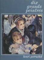 Dix grands peintres, de Manet à Rouault