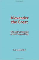 Alexander the Great : Life and Conquests of the Famous King