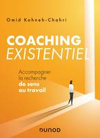 Coaching existentiel - Accompagner la recherche de sens au travail, Accompagner la recherche de sens au travail