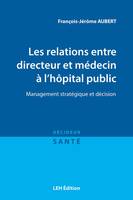 Les relations entre directeur et médecin à l'hôpital public, Management stratégique et décision