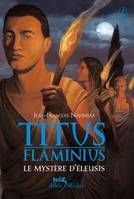 Titus Flaminius - tome 3, Le Mystère d'Eleusis