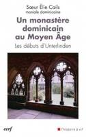 Un monastère dominicain au Moyen Age - Les débuts d'Unterlinden, les débuts d'Unterlinden