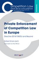 Private Enforcement of Competition Law in Europe, Directive 2014/104/EU and Beyond