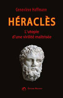 Héraclès, L'utopie d'une virilité maîtrisée, L'utopie d'une virilité maîtrisée
