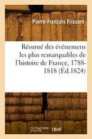 Résumé des événemens les plus remarquables de l'histoire de France, 1788-1818