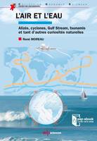 L'air et l'eau alizés, cyclones, Gulf Stream, tsunamis et tant d'autres curiosités naturelles, alizés, cyclones, Gulf Stream, tsunamis et tant d'autres curiosités naturelles