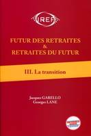 Futur des retraites & retraites du futur, III, La transition, Futur des retraites et retraites du futur  T3, La transition