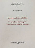 le pape et les rebelles : trois proces pour rebellion et heresie au temps de jea, TROIS PROCES POUR REBELLION ET HERESIE AU TEMPS DE JEAN XXII (MARCHE D'ANCONE, R