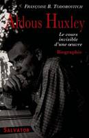 ALDOUS HUXLEY LE COURS INVISIBLE D’UNE OEUVRE ancienne édition, biographie
