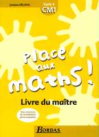 Place aux maths ! Livre du maître - CM1 cycle 3 - avec exercices de remediation photocopiables, cycle 3, CM1