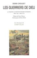 LES GUERRIERS DE DIEU, la violence au temps des troubles de religion, vers 1525-vers 1610