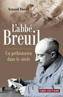 L'Abbé Breuil, Un préhistorien dans le siècle