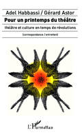 Pour un printemps du théâtre, théâtre et culture en temps de révolutions - (correspondance / entretien)