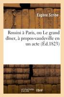 Rossini à Paris, ou Le grand dîner, à propos-vaudeville en un acte