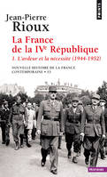 Nouvelle histoire de la France contemporaine, 15, La France de la Quatrième République, tome 1, L'Ardeur et la Nécessité (1944-1952)