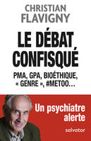 Le débat confisqué, PMA, GPA, bioéthique, Genre, #MeToo... Un psychiatre alerte