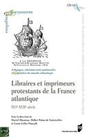 Libraires et imprimeurs protestants de la France atlantique, XVIe-XVIIe siècle, [journées d'études, la rochelle, 9-10 novembre 2017]