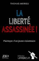 La liberté assassinée !, Plaidoyer d'un jeune visionnaire