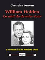 William Holden. La nuit du dernier Jour, Le roman d'une histoire vraie