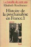 Histoire de la psychanalyse en France (1885-1939), tome 1, La Bataille de cent ans
