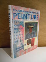 Toutes les techniques de peinture en plus de 110 tableaux commentés. Huile. Aquarelle. Acrylique. Pastel. Crayon. Encre. Tempera, en plus de 110 tableaux commentés