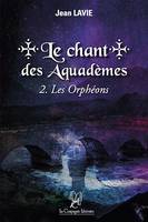 Le chant des Aquadèmes - Tome 2, Les Orphéons