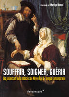 Souffrir, soigner, guérir, Les patients et leur médecin du Moyen-Age à l'époque contemporaine